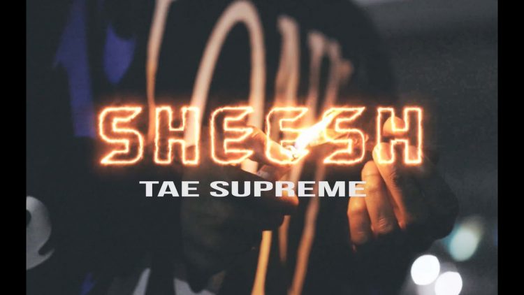 Tae Supreme – Sheesh (Official Music Video)